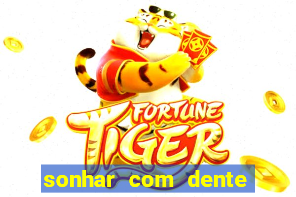 sonhar com dente caindo no jogo do bicho